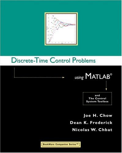 Discrete-Time Control Problems Using MATLAB (Bookware Companion Series (Pacific Grove, Calif.).) (9780534384777) by Chow, Joe H.; Frederick, Dean K.; Chbat, Nicolas W.