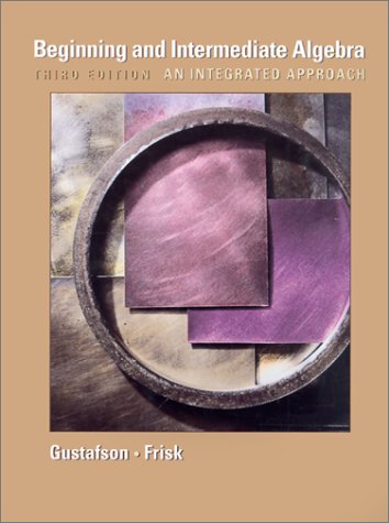 Beginning and Intermediate Algebra with CD: An Integrated Approach (9780534384852) by Gustafson, R. David; Frisk, Peter D.