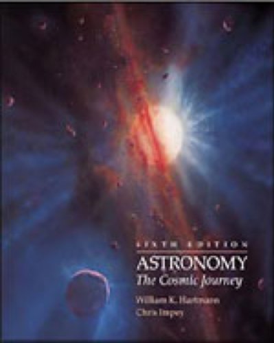 Astronomy: The Cosmic Journey (with The Sky CD-ROM, WebTutorâ„¢ Advantage Plus on WebCTâ„¢, and InfoTrac) (9780534396473) by Hartmann, William K.; Impey, Chris