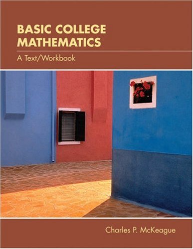 Basic College Mathematics: A Text/Workbook (with CD-ROM, Make the Grade, and InfoTrac) (Available Titles CengageNOW) (9780534398613) by McKeague, Charles P. (Pat)