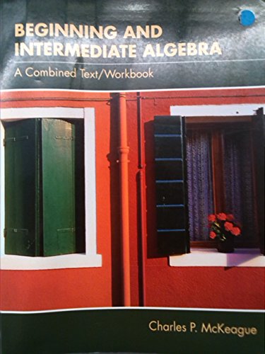Beginning and Intermediate Algebra (with CD-ROM, BCA Tutorial, and InfoTrac) (Available Titles CengageNOW) (9780534398798) by McKeague, Charles P. (Pat)