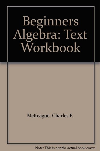 Beginners Algebra: Text Workbook (9780534403157) by McKeague, Charles P.