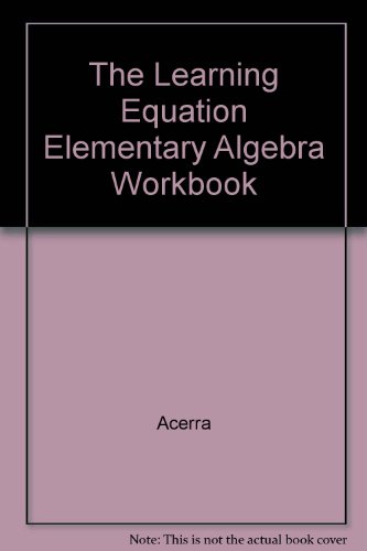 The Learning Equation Elementary Algebra Student Workbook (Version 3.0) (9780534408169) by Acerra; Huber, Jennifer