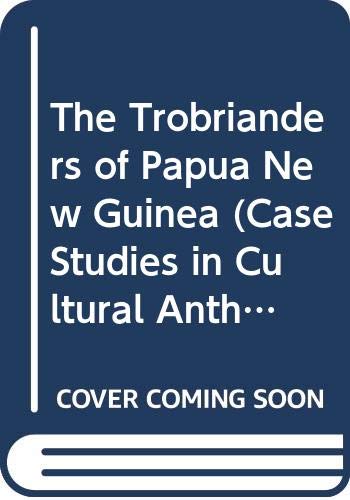 9780534439798: The Trobrianders of Papua New Guinea (Case Studies in Cultural Anthropology)