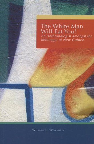 Imagen de archivo de White Man Will Eat You: An Anthropologist Among the Imbonggu of New Guinea a la venta por BooksRun