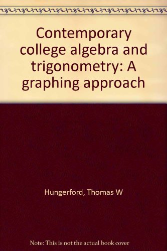 Contemporary college algebra and trigonometry: A graphing approach (9780534446024) by Hungerford, Thomas W