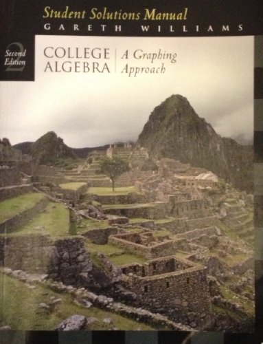 Student Solutions Manual for Williams' College Algebra: A Graphing Approach, 2nd (9780534462185) by Williams, Gareth