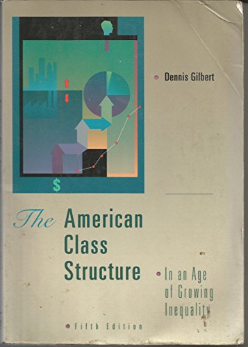 American Class Structure in an Age of Growing Inequality: A New Synthesis - Gilbert, Dennis