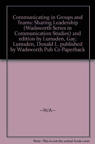 9780534512583: Communicating in Groups and Teams: Sharing Leadership (Wadsworth series in communication studies)