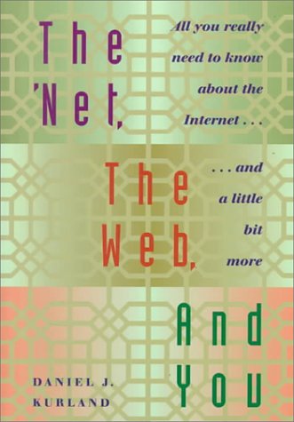 9780534512811: The 'Net, the Web, and You: All You Really Need to Know About the Internet...and a Little Bit More