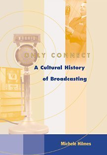 Beispielbild fr Only Connect : A Cultural History of Broadcasting in the United States zum Verkauf von Better World Books