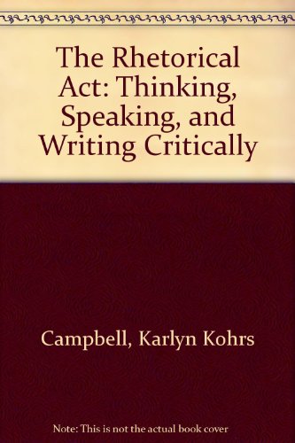 9780534561048: The Rhetorical Act: Thinking, Speaking, and Writing Critically