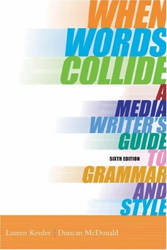 When Words Collide: A Media Writerâ€™s Guide to Grammar and Style (with InfoTrac) (9780534562069) by Kessler, Lauren; McDonald, Duncan