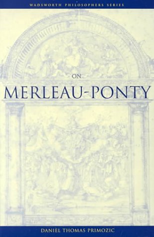 ON MERLEAU-PONTY (WADSWORTH PHILOSOPHERS SERIES).