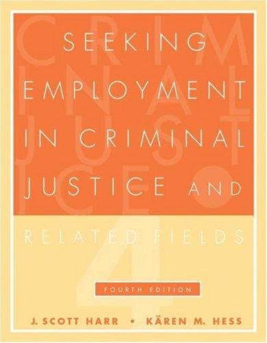 Seeking Employment in Criminal Justice and Related Fields (with CD-ROM) (9780534576677) by Harr, J. Scott; Hess, KÃ¤ren M.