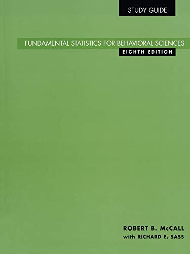 Study Guide for Fundamental Statistics for Behavioral Sciences, 8th (9780534577810) by McCall, Robert B.; Sass, Richard E.