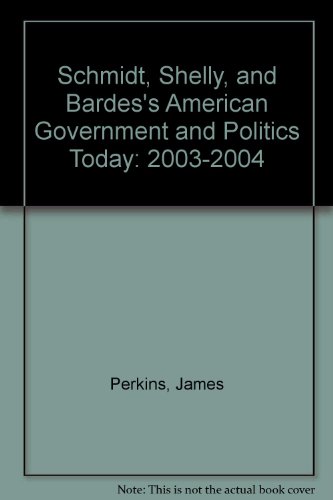 Study Guide for Schmidt, Shelly, and Bardes's American Govenment and Politics Today 2003-2004 (9780534592585) by James Perkins
