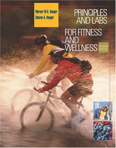 Principles and Labs for Fitness and Wellness (with Health, Fitness and Wellness Internet Explorer, Profile Plus 2004 CD-ROM, Personal Daily Log, and InfoTrac) (Available Titles CengageNOW) - Wener W.K. Hoeger, Sharon A. Hoeger
