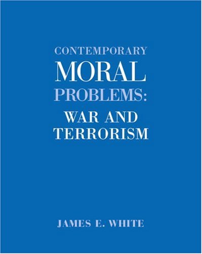 Contemporary Moral Problems: War and Terrorism (9780534608408) by White, James E.