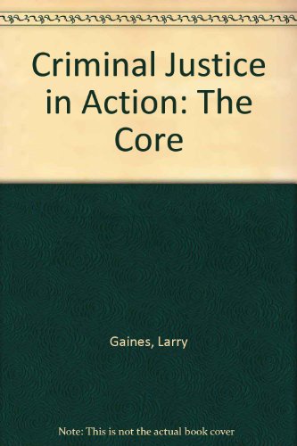 Criminal Justice in Action: The Core Non-Infotrac Version (9780534616342) by Larry K. Gaines; Roger LeRoy Miller