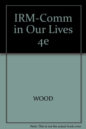 IRM-Comm in Our Lives 4e (9780534628505) by WOOD