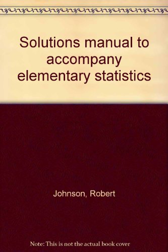 Solutions manual to accompany elementary statistics (9780534917289) by Johnson, Robert