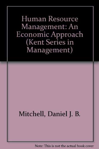 9780534918705: Human Resource Management: An Economic Approach (Kent Series in Management)