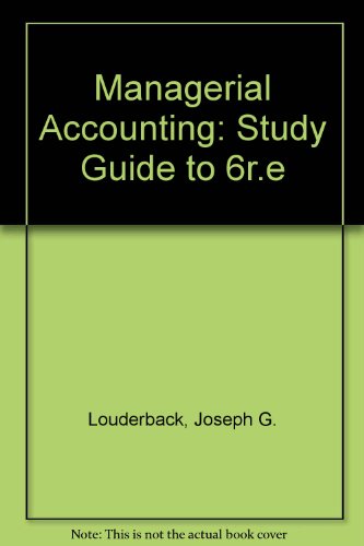 Managerial Accounting: Study Guide to 6r.e (9780534919610) by Joseph G. Louderback; Geraldine F. Dominiak