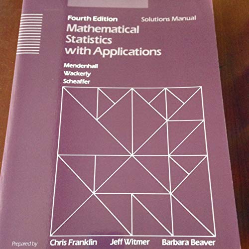 Mathematical statistics with applications, fourth edition: Solutions manual (9780534920272) by Chris Franklin