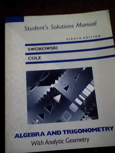 Algebra and Trigonometry with Analytic Geometry, 8th (9780534931933) by Swokowski, Earl W.; Cole, Madison Jeffery