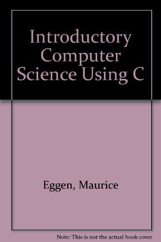 An Introduction to Computer Science Using C (9780534938888) by Maurice Eggen; Roger Eggen