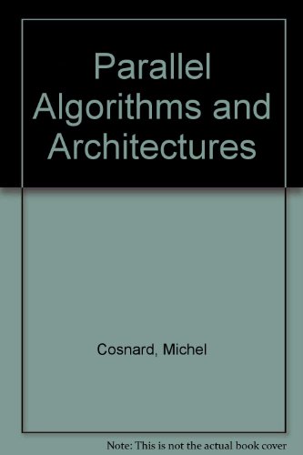 Stock image for Parallel Algorithms and Architectures Cosnard, Michel and Trystram, Denis for sale by CONTINENTAL MEDIA & BEYOND