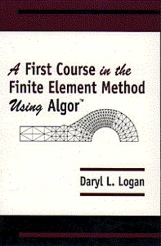 A First Course in the Finite Element Method Using Algor