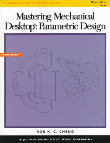 Mastering Mechanical Desktop(r): Parametric Design (9780534951092) by Cheng, Ron K. C.