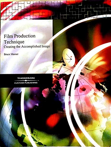 9780534967260: Film Production Technique: Creating the Accomplished Image