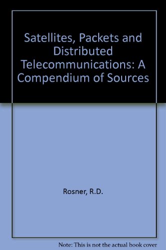 Stock image for Satellites Packets and Distributed Telecommunications : A Compendium of Source Materials for sale by thebookforest.com