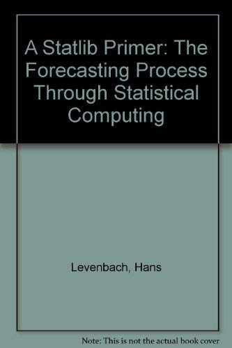 Beispielbild fr A Statlib Primer: The Forecasting Process Through Statistical Computing zum Verkauf von Romtrade Corp.