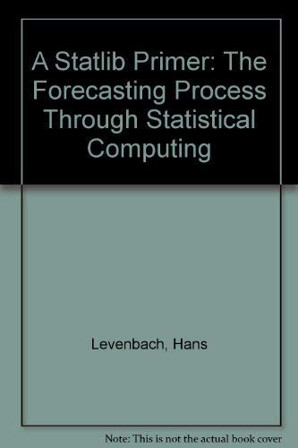 Imagen de archivo de A Statlib Primer: The Forecasting Process Through Statistical Computing a la venta por Zubal-Books, Since 1961
