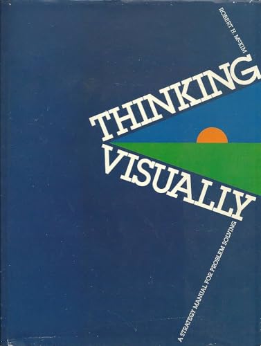 Stock image for Thinking Visually : A Strategy Manual for Problem-Solving for sale by Better World Books