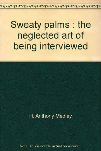 Imagen de archivo de Sweaty palms: The neglected art of being interviewed a la venta por SecondSale