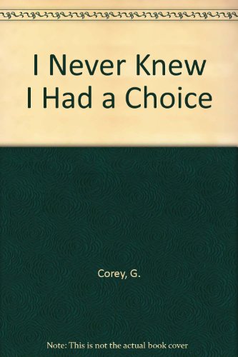 I Never Knew I Had a Choice (9780534982515) by Gerald Corey