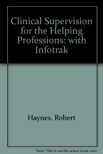 Clinical Supervision for the Helping Professions: with Infotrak (9780534990350) by Haynes, Robert; Corey, Gerald; Moulton, Patrice
