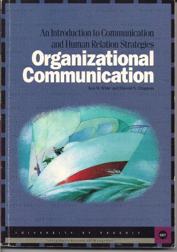 Organizational Communication: An Introduction to Communication and Human Relation Strategies (9780536002037) by White, Ken W.; Chapman, Elwood N.