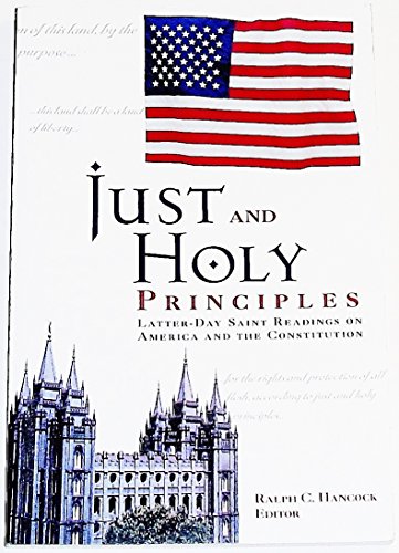 Stock image for Just and Holy Principles: Latter-Day Saint Readings on America and the Constitution for sale by SecondSale