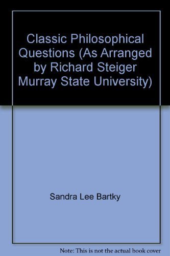 Classic Philosophical Questions (As Arranged by Richard Steiger Murray State University) (9780536027009) by Sandra Lee Bartky