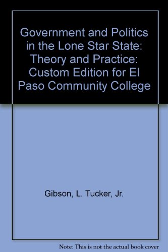 Government and Politics in the Lone Star State: Theory and Practice: Custom Edition for El Paso Community College (9780536050977) by Gibson, L. Tucker, Jr.; Robison, Clay