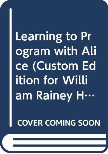 Learning to Program with Alice (Custom Edition for William Rainey Harper College) (9780536106315) by Wanda P. Dann; Stephen Cooper; Randy Pausch