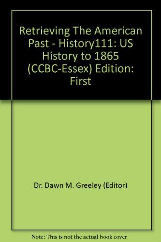 Stock image for Retrieving the American Past, A Customized U. S. History Reader, History 111: US History to 1865, CCBC Essex for sale by Irish Booksellers