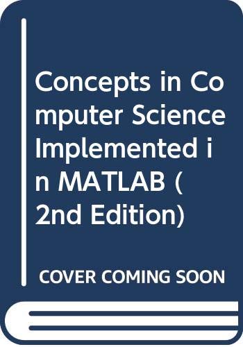 Beispielbild fr Concepts in Computer Science Implemented in MATLAB (2nd Edition) zum Verkauf von Wonder Book