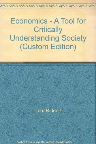 Economics - A Tool for Critically Understanding Society (Custom Edition) (9780536152428) by Tom Riddell; Jean A. Shackelford; Steve Stamos